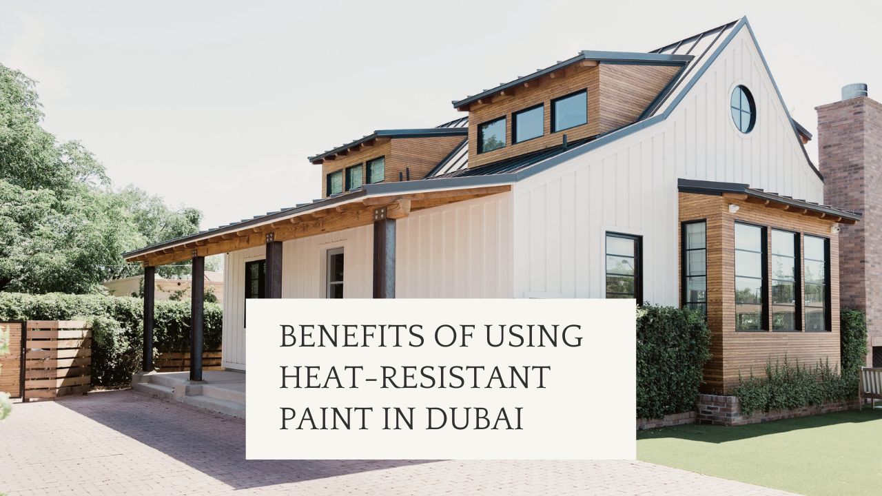 Benefits of Using Heat-Resistant Paint in Dubai