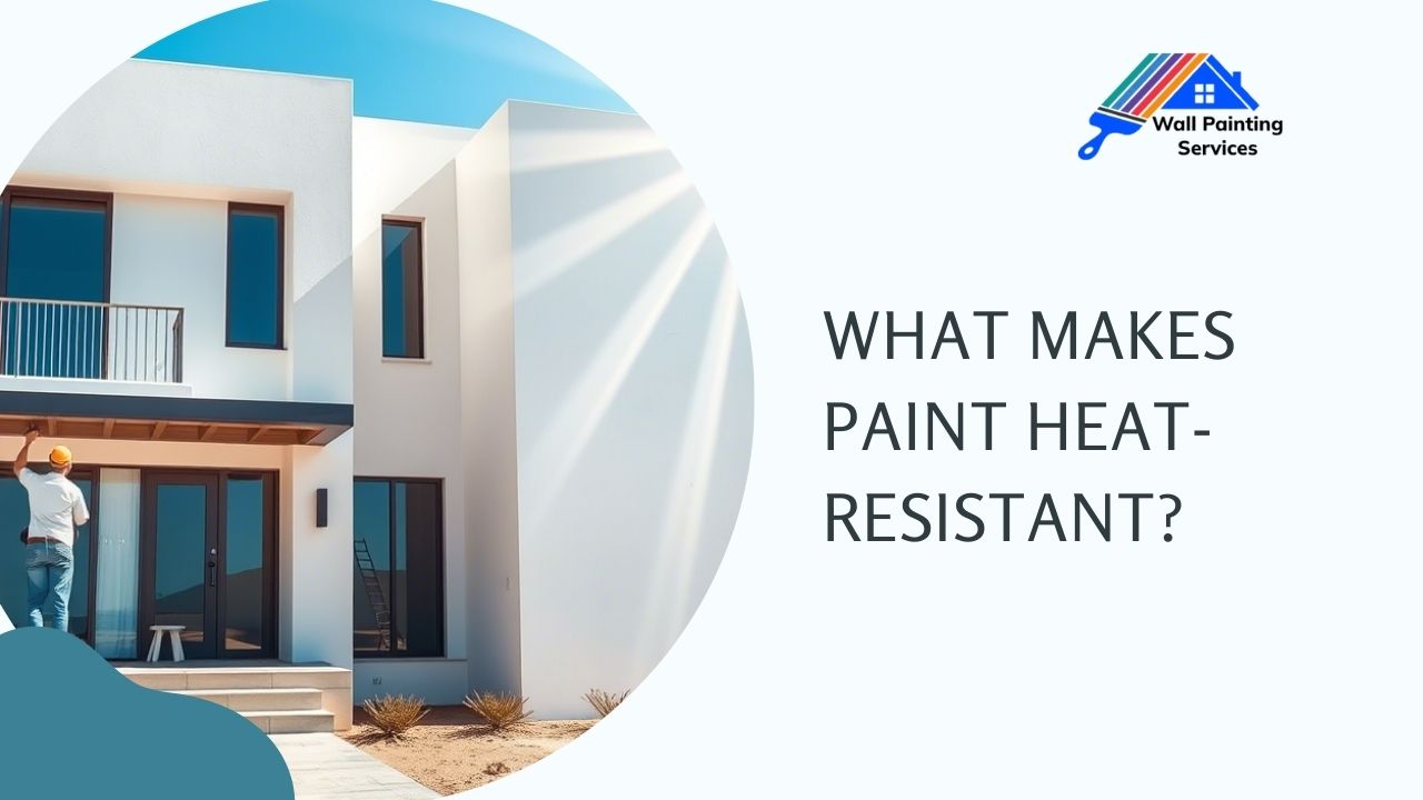 What Makes Paint Heat-Resistant